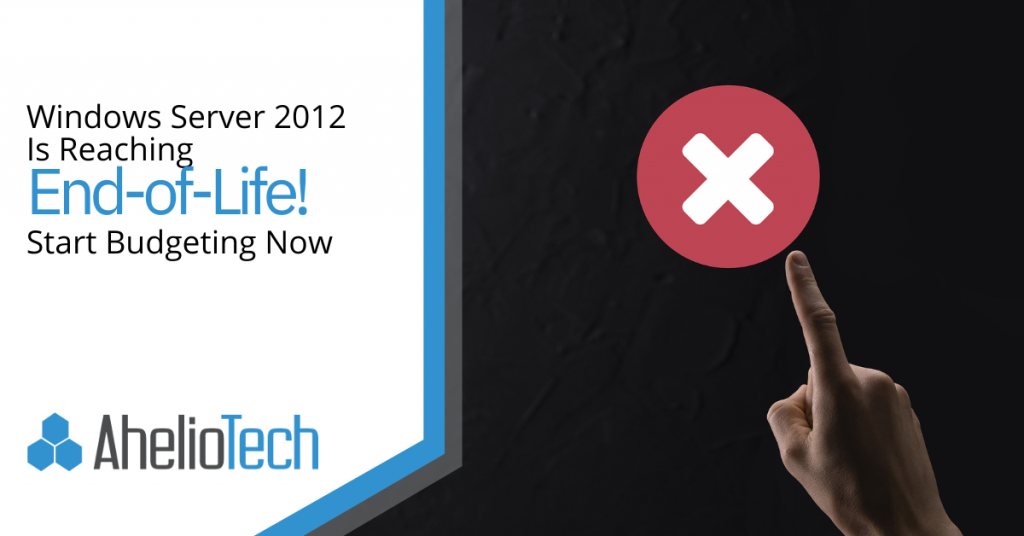 Windows Server 2012 Is Reaching End-of-Life! Start Budgeting Now
